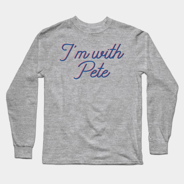 I'm with Pete, Mayor Pete Buttigieg in 2020, monoline script text in red and blue. Pete for America in this presidential race. Long Sleeve T-Shirt by YourGoods